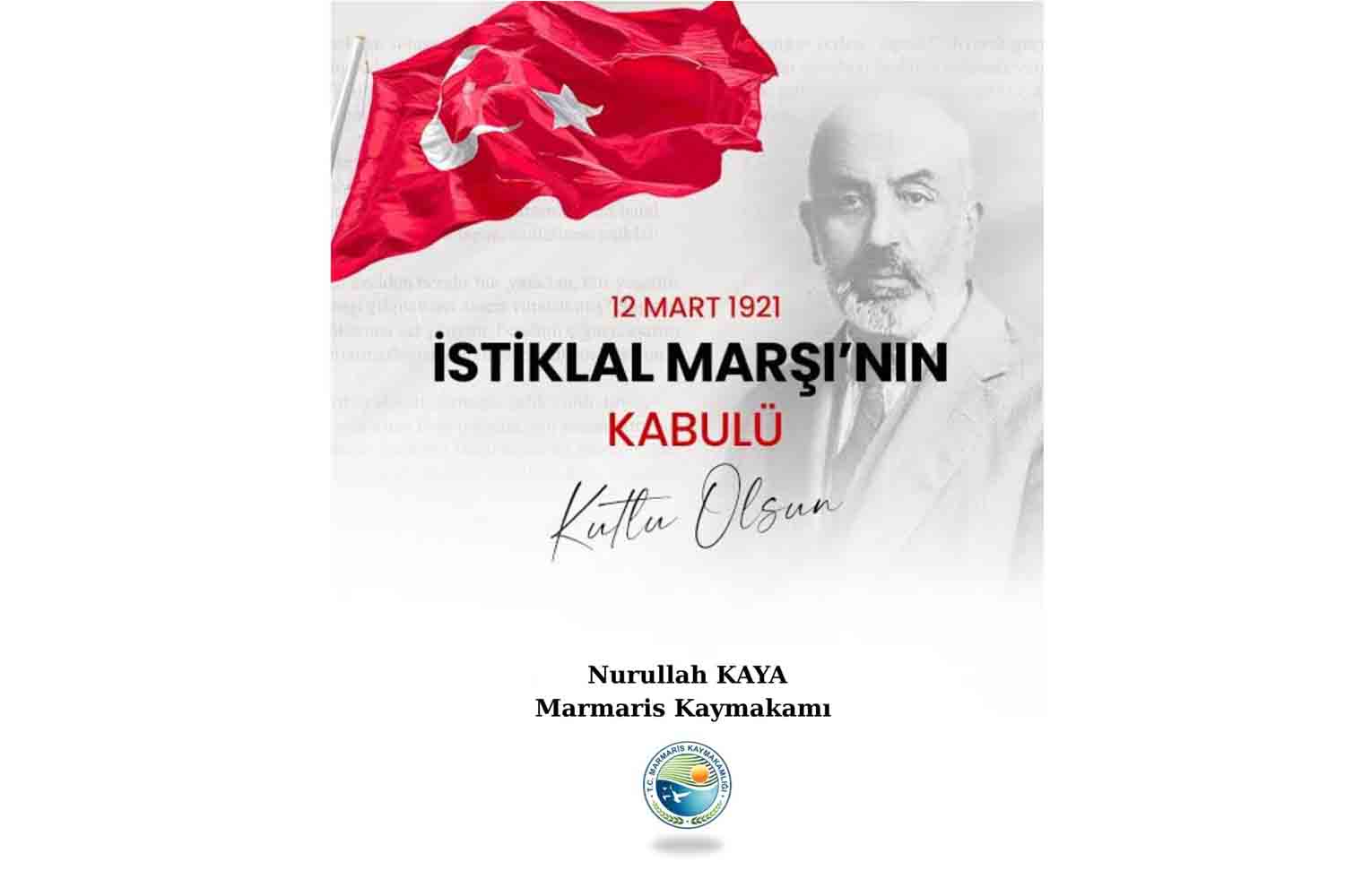 KAYMAKAMIMIZ SAYIN NURULLAH KAYA’NIN “12 MART İSTİKLAL MARŞININ KABULÜ VE MEHMET AKİF ERSOY’U ANMA GÜNÜ” MESAJI